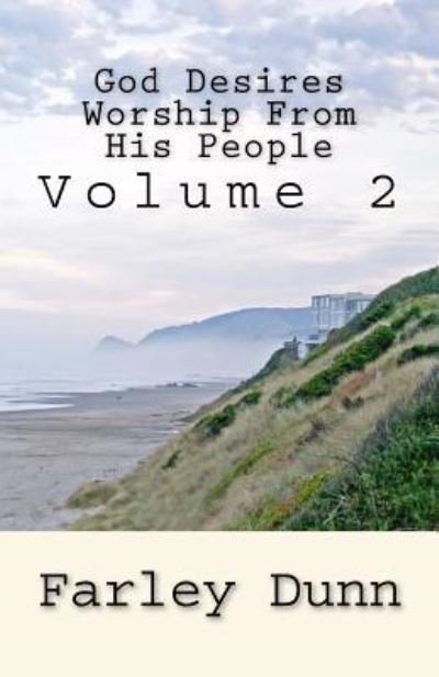 God Desires Worship From His People Vol. 2 - Farley Dunn - Bücher - Three Skillet - 9781943189427 - 13. Mai 2017
