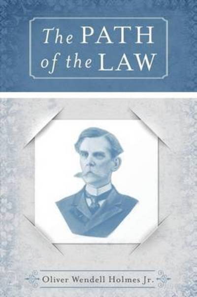 The Path of the Law - Oliver Wendell Holmes - Books - 99 Pages or Less Publishing LLC - 9781943684427 - November 11, 2016