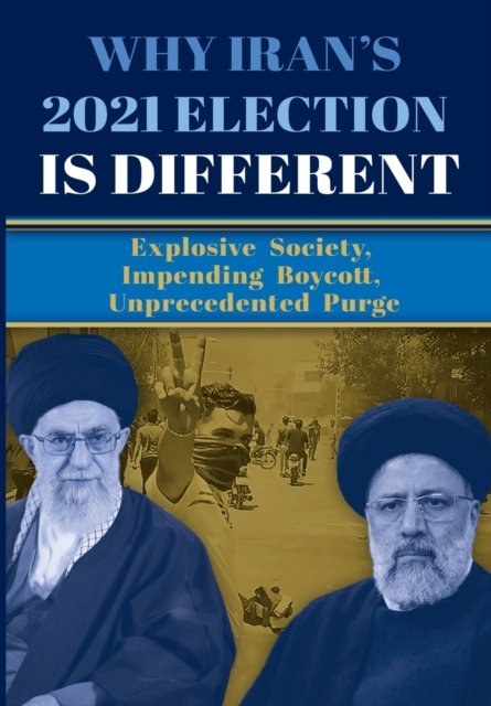 Why Iran's 2021 Election Is Different - Ncri U S Representative Office - Livros - National Council of Resistance of Iran-U - 9781944942427 - 1 de junho de 2021