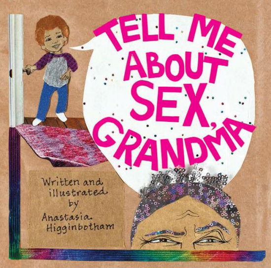 Cover for Anastasia Higginbotham · Tell Me about Sex, Grandma - Ordinary Terrible Things (Hardcover Book) (2021)