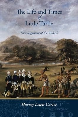 Cover for Harvey Lewis Carter · The Life and Times of Little Turtle: First Sagamore of the Wabash (Paperback Book) (2022)