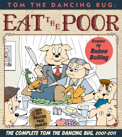 Cover for Mr. Ruben Bolling · Tom the Dancing Bug Eat the Poor: The Complete Tom the Dancing Bug, Vol. 5 2007-2011 (Paperback Book) (2022)