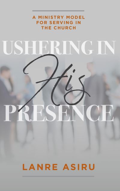 Cover for Olanrewaju · Ushering In His Presence: A Ministry Model for Serving in the Church (Paperback Book) (2021)