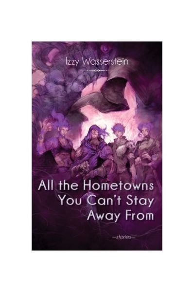 Cover for Izzy Wasserstein · All the Hometowns You Can't Stay Away From (Book) (2022)