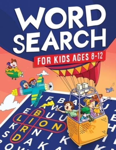 Cover for Jennifer L Trace · Word Search for Kids Ages 8-12: Awesome Fun Word Search Puzzles With Answers in the End - Sight Words Improve Spelling, Vocabulary, Reading Skills for Kids with Search and Find Word Search Puzzles (Kids Ages 8, 9, 10, 11, 12 Activity Book) (Taschenbuch) (2021)