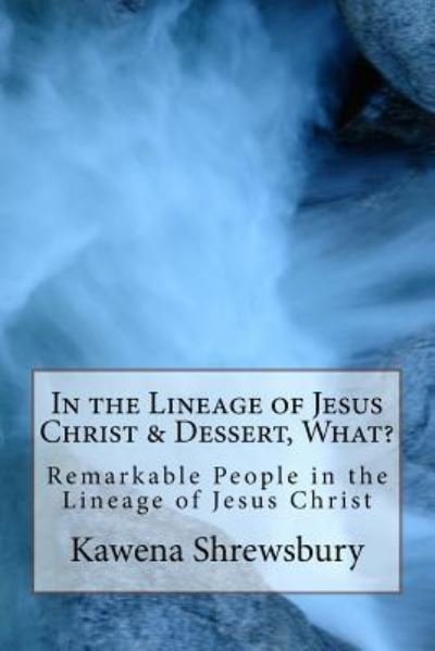Cover for Kawena Shrewsbury · In the Lineage of Jesus Christ &amp; Dessert, What? (Paperback Book) (2017)