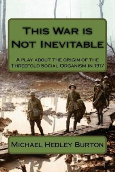 This War is Not Inevitable - Michael Hedley Burton - Books - Createspace Independent Publishing Platf - 9781978491427 - December 18, 2017