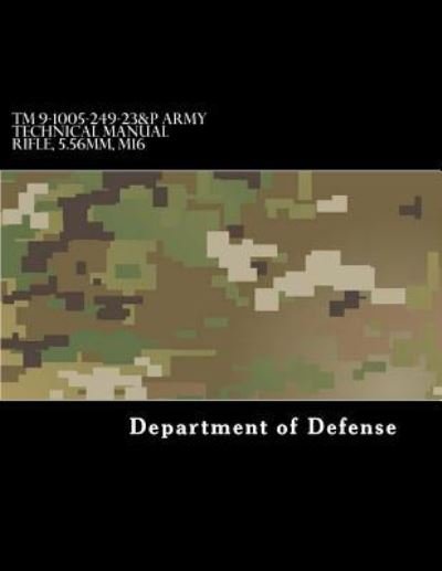 Cover for Department of Defense · TM 9-1005-249-23&amp;P Army Technical Manual Rifle, 5.56mm, M16 (Paperback Bog) (2017)