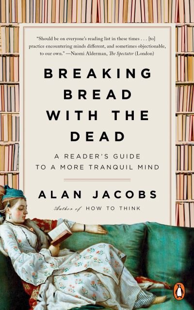 Alan Jacobs · Breaking Bread with the Dead: A Reader's Guide to a More Tranquil Mind (Paperback Book) (2021)