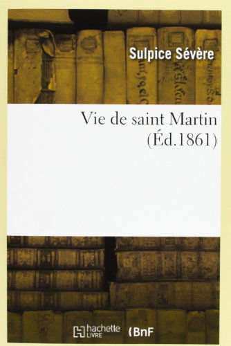 Cover for Sulpice Severe · Vie De Saint Martin (Ed.1861) (French Edition) (Paperback Book) [French edition] (2012)