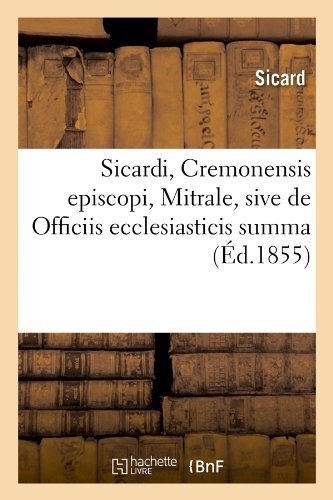 Cover for Sicard · Sicardi, Cremonensis Episcopi, Mitrale, Sive De Officiis Ecclesiasticis Summa (Ed.1855) (French Edition) (Paperback Bog) [French edition] (2012)