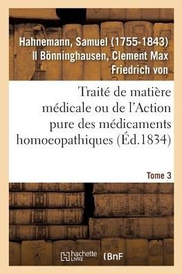 Cover for Samuel Hahnemann · Traite de Matiere Medicale Ou de l'Action Pure Des Medicaments Homoeopathiques. Tome 3 (Pocketbok) (2018)