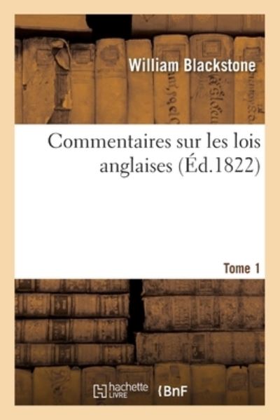 Commentaires Sur Les Lois Anglaises. Tome 1 - William Blackstone - Books - Hachette Livre - BNF - 9782329458427 - September 1, 2020