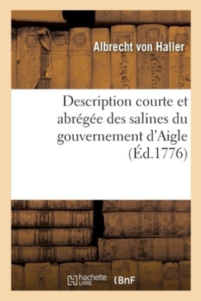 Cover for Albrecht Von Haller · Description Courte Et Abregee Des Salines Du Gouvernement d'Aigle (Paperback Book) (2020)