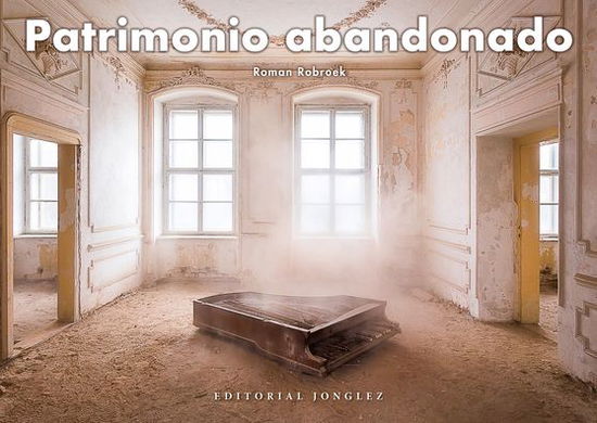 Patrimonio Abandonado - Roman Robroek - Books - Jonglez Publishing - 9782361955427 - November 1, 2021