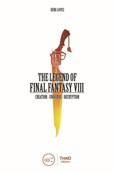 Remi Lopez · The Legend Of  Final Fantasy VIII (Hardcover Book) (2018)