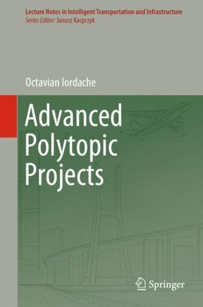 Cover for Octavian Iordache · Advanced Polytopic Projects - Lecture Notes in Intelligent Transportation and Infrastructure (Hardcover Book) [2019 edition] (2018)