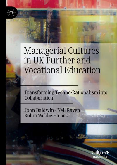 Cover for John Baldwin · Managerial Cultures in UK Further and Vocational Education: Transforming Techno-Rationalism into Collaboration (Hardcover Book) [1st ed. 2022 edition] (2022)