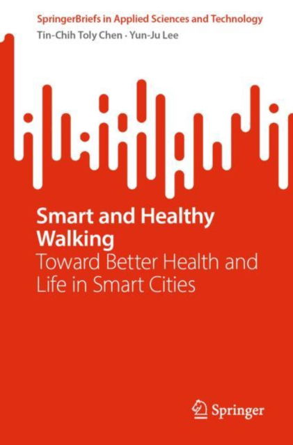 Cover for Tin-Chih Toly Chen · Smart and Healthy Walking: Toward Better Health and Life in Smart Cities - SpringerBriefs in Applied Sciences and Technology (Paperback Book) [2024 edition] (2024)