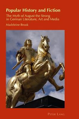 Cover for Madeleine Brook · Popular History and Fiction: The Myth of August the Strong in German Literature, Art and Media - Cultural Identity Studies (Paperback Book) [New edition] (2013)