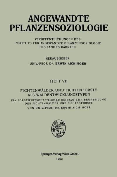 Cover for Erwin Aichinger · Fichtenwalder Und Fichtenforste ALS Waldentwicklungstypen: Ein Forstwirtschaftlicher Beitrag Zur Beurteilung Der Fichtenwalder Und Fichtenforste - Angewandte Pflanzensoziologie (Paperback Bog) [1952 edition] (1952)