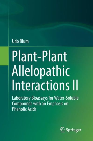 Cover for Udo Blum · Plant-Plant Allelopathic Interactions II: Laboratory Bioassays for Water-Soluble Compounds with an Emphasis on Phenolic Acids (Paperback Book) [Softcover reprint of the original 1st ed. 2014 edition] (2016)