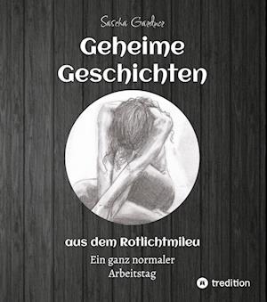 Cover for Sascha Gardner · Geheime Geschichten aus dem Rotlichtmilieu  BAND 1 (Paperback Book) (2022)