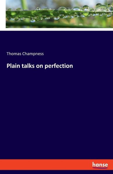Plain talks on perfection - Thomas Champness - Books - Bod Third Party Titles - 9783348072427 - February 14, 2022