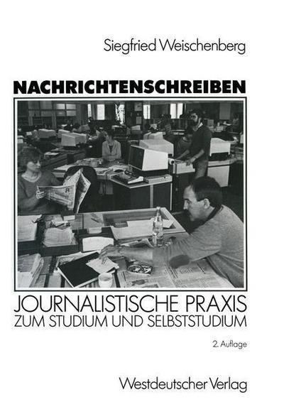 Cover for Siegfried Weischenberg · Nachrichtenschreiben: Journalistische Praxis Zum Studium Und Selbststudium (Pocketbok) [2nd 2. Aufl. 1988 edition] (1990)