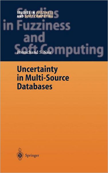 Uncertainty in Multi-Source Databases - Studies in Fuzziness and Soft Computing - Premchand S. Nair - Books - Springer-Verlag Berlin and Heidelberg Gm - 9783540032427 - June 4, 2003