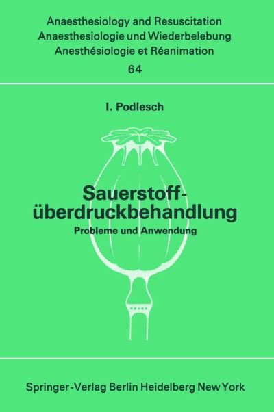 Cover for I Podlesch · Sauerstoffuberdruckbehandlung: Probleme und Anwendung - Anaesthesiologie und Intensivmedizin   Anaesthesiology and Intensive Care Medicine (Paperback Book) (1972)