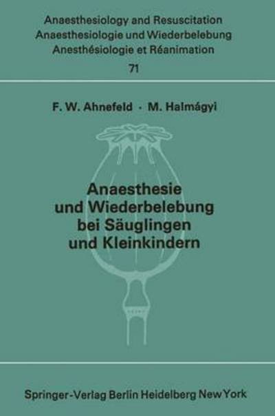 Cover for F W Ahnefeld · Anaesthesie Und Wiederbelebung Bei Sauglingen Und Kleinkindern: Bericht UEber Das Symposion Am 9. Oktober 1971 in Mainz - Anaesthesiologie Und Intensivmedizin Anaesthesiology and Int (Paperback Book) (1974)