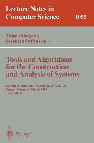 Cover for Tiziana Margaria · Tools and Algorithms for the Construction and Analysis of Systems: Second International Workshop, Tacas '96, Passau, Germany, March 27 - 29, 1996, Proceedings. (Tacas '96, Passau, Germany, March 27-29 1996, Proceedings, Tacas '96, Passau, Germany, March 2 (Paperback Bog) (1996)