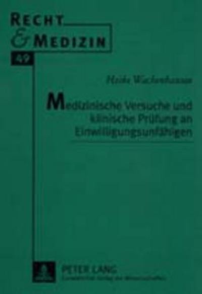 Cover for Heike Wachenhausen · Medizinische Versuche Und Klinische Pruefung an Einwilligungsunfaehigen - Recht Und Medizin (Paperback Book) [German edition] (2001)