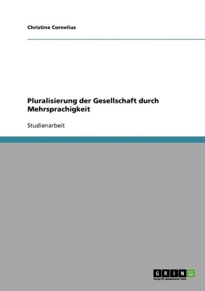 Pluralisierung der Gesellscha - Cornelius - Bøger - GRIN Verlag - 9783638845427 - 10. november 2013