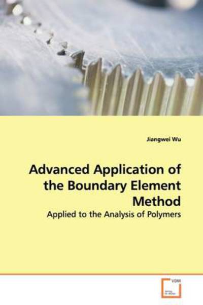 Cover for Jiangwei Wu · Advanced Application of the Boundary Element Method: Applied to the Analysis of Polymers (Paperback Book) (2009)