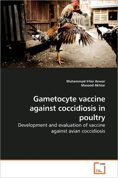 Cover for Masood Akhtar · Gametocyte Vaccine Against Coccidiosis in Poultry: Development and Evaluation of Vaccine Against Avian Coccidiosis (Paperback Book) (2010)