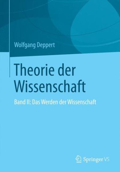 Cover for Wolfgang Deppert · Theorie Der Wissenschaft: Band 2: Das Werden Der Wissenschaft (Paperback Book) [1. Aufl. 2019 edition] (2018)