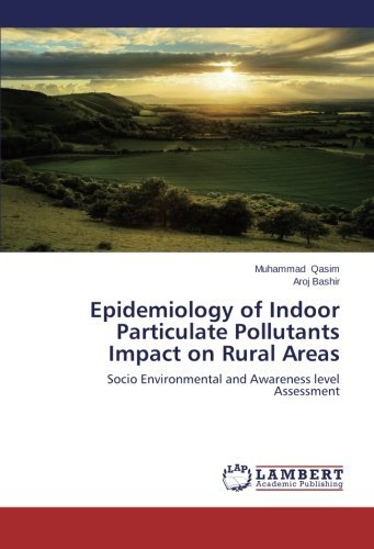Cover for Aroj Bashir · Epidemiology of Indoor Particulate Pollutants Impact on Rural Areas: Socio Environmental and Awareness Level Assessment (Taschenbuch) (2014)