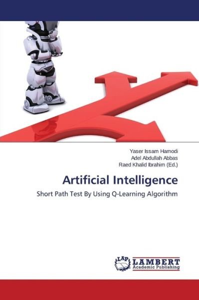 Adel Abdullah Abbas · Artificial Intelligence: Short Path Test by Using Q-learning Algorithm (Paperback Bog) (2014)