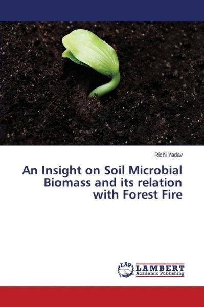Cover for Yadav Richi · An Insight on Soil Microbial Biomass and Its Relation with Forest Fire (Paperback Book) (2015)