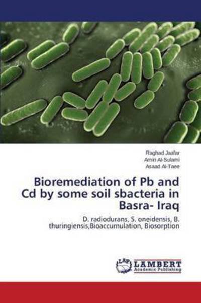 Cover for Jaafar Raghad · Bioremediation of Pb and CD by Some Soil Sbacteria in Basra- Iraq (Paperback Bog) (2015)