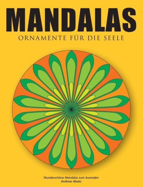 Mandalas - Ornamente fur die Seele: Wunderschoene Mandalas zum Ausmalen - Andreas Abato - Kirjat - Books on Demand - 9783732262427 - torstai 10. huhtikuuta 2014