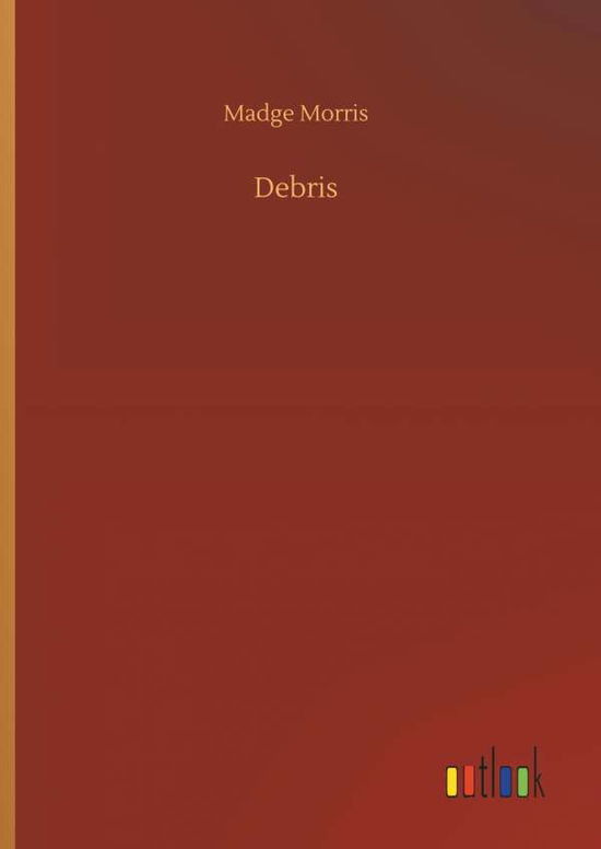 Cover for Madge Morris · Debris (Hardcover Book) (2018)