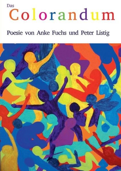 Cover for Anke Fuchs · Das Colorandum: Poesie von Anke Fuchs und Peter Listig (Paperback Book) [German edition] (2014)