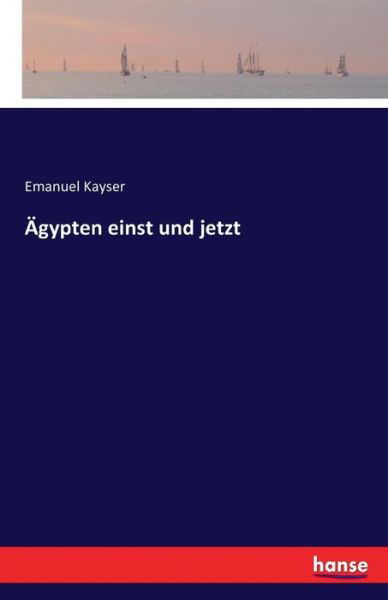 Cover for Kayser · Ägypten einst und jetzt (Buch) (2016)