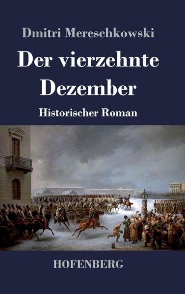Cover for Dmitri Mereschkowski · Der vierzehnte Dezember: Historischer Roman (Hardcover Book) (2018)