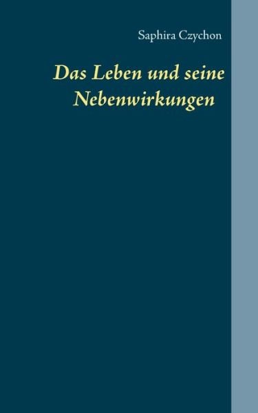 Cover for Saphira Czychon · Das Leben und seine Nebenwirkungen (Taschenbuch) (2020)