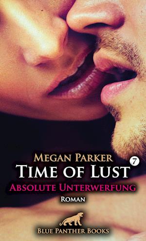 Time of Lust | Band 7 | Absolute Unterwerfung | Roman - Megan Parker - Bücher - blue panther books - 9783750798427 - 31. Oktober 2023