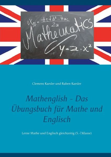 Cover for Clemens Kaesler · Mathenglish - Das UEbungsbuch fur Mathe und Englisch: Lerne Mathe und Englisch gleichzeitig (5.-7.Klasse) (Paperback Book) (2020)